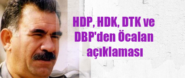 HDP, HDK, DTK ve DBP’den Öcalan açıklaması