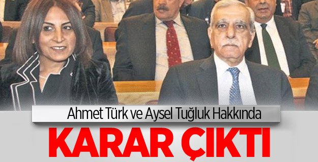 Ahmet Türk ve Aysel Tuğluk hakkında karar çıktı