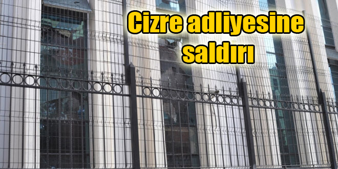 Cizre adliyesine saldırı