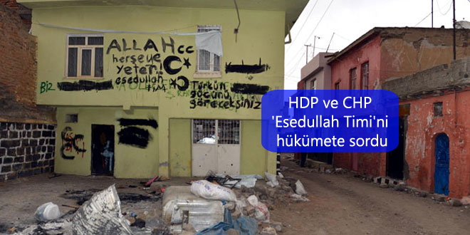 HDP ve CHP ‘Esedullah Timi’ni hükümete sordu