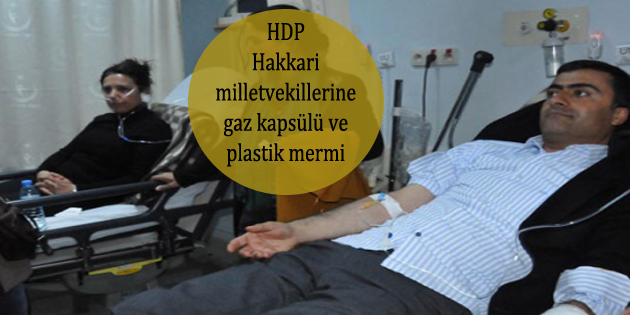 HDP Hakkari milletvekillerine gaz kapsülü ve plastik mermi