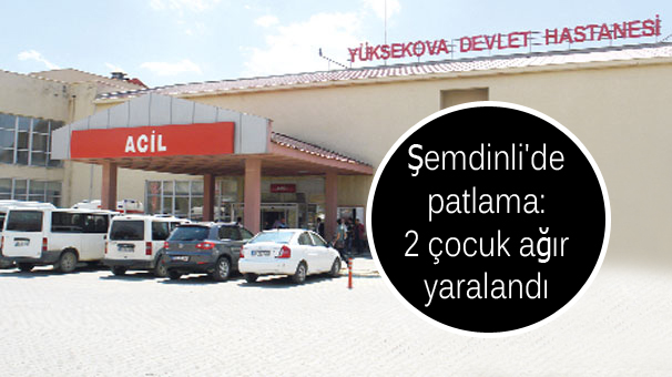 Şemdinli’de patlama: 2 çocuk ağır yaralandı