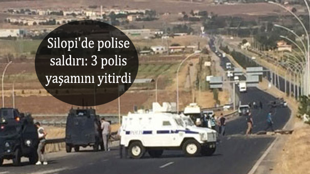 Silopi’de polise saldırı: 3 polis yaşamını yitirdi