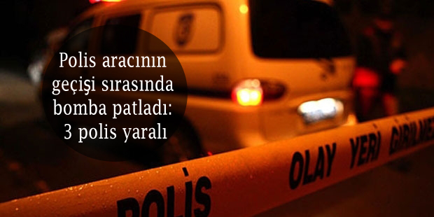 Polis aracının geçişi sırasında bomba patladı: 3 polis yaralı