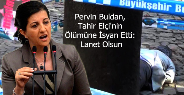 Pervin Buldan, Tahir Elçi’nin Ölümüne İsyan Etti: Lanet Olsun