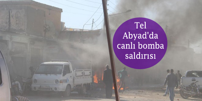 Tel Abyad’da canlı bomba saldırısı