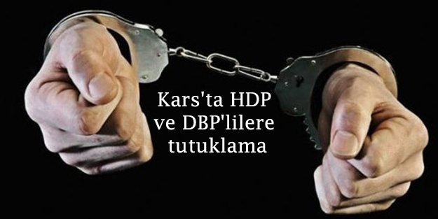 Kars’ta HDP ve DBP’lilere tutuklama