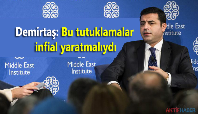 Demirtaş: Bu tutuklamalar infial yaratmalıydı