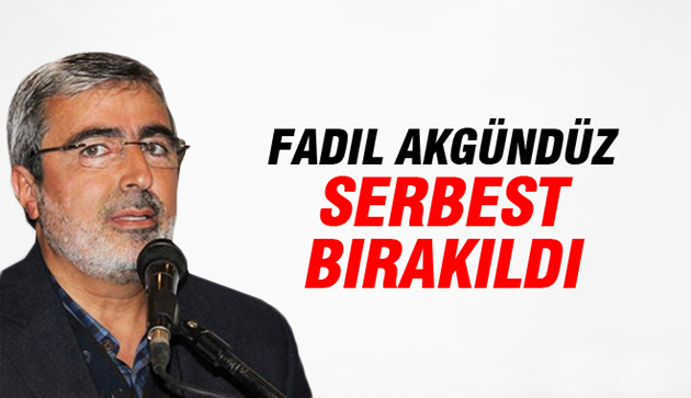 Fadıl Akgündüz serbest bırakıldı