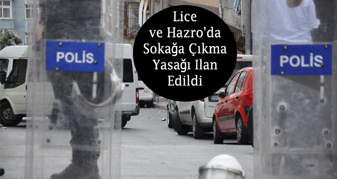 Lice ve Hazro’da Sokağa Çıkma Yasağı Ilan Edildi