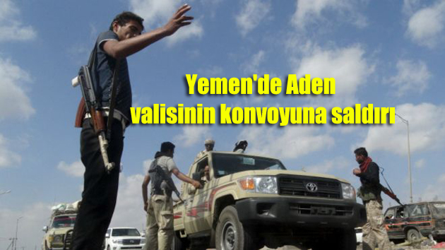 Yemen’de Aden valisinin konvoyuna saldırı