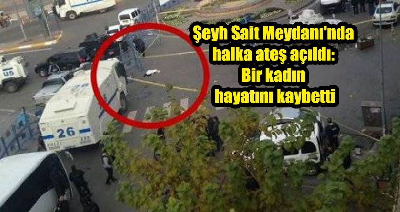 Şeyh Sait Meydanı’nda halka ateş açıldı: Bir kadın hayatını kaybetti