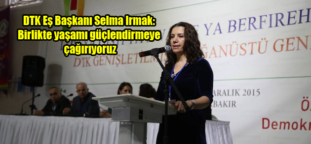 DTK Eş Başkanı Selma Irmak: Birlikte yaşamı güçlendirmeye çağırıyoruz