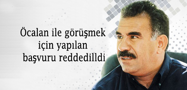 Öcalan ile görüşmek için yapılan başvuru reddedilldi