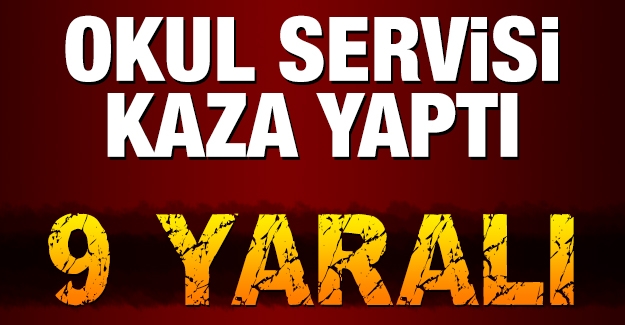 Adana’da okul servisi kaza yaptı, 9 kişi yaralandı