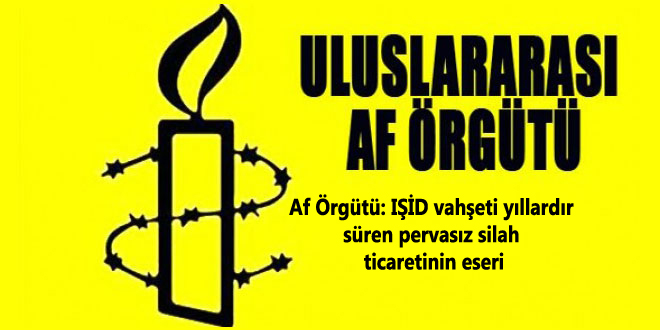 Af Örgütü: IŞİD vahşeti yıllardır süren pervasız silah ticaretinin eseri