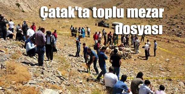 Çatak’ta toplu mezar dosyası