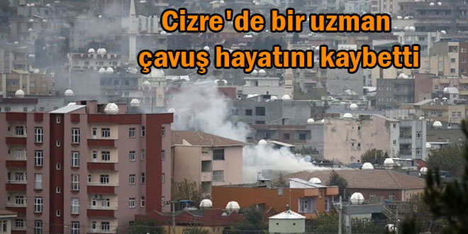 Cizre’de bir uzman çavuş hayatını kaybetti