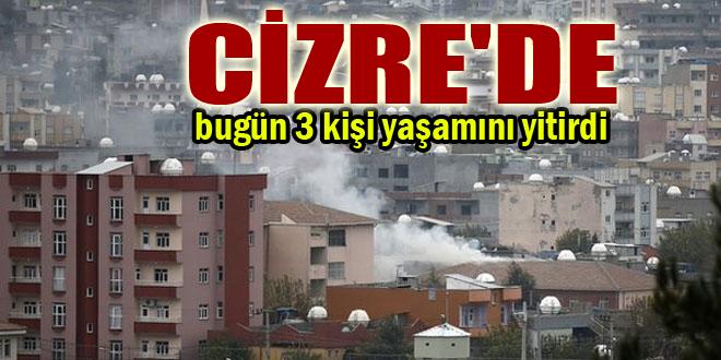 Cizre’de bugün 3 kişi yaşamını yitirdi