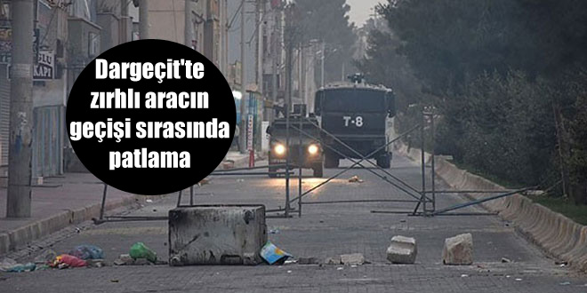 Dargeçit’te zırhlı aracın geçişi sırasında patlama