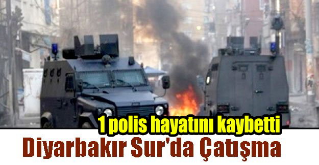 Sur’da çatışma: 1 polis hayatını kaybetti