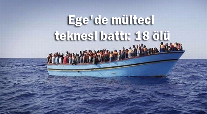 Ege’de mülteci teknesi battı: 18 ölü