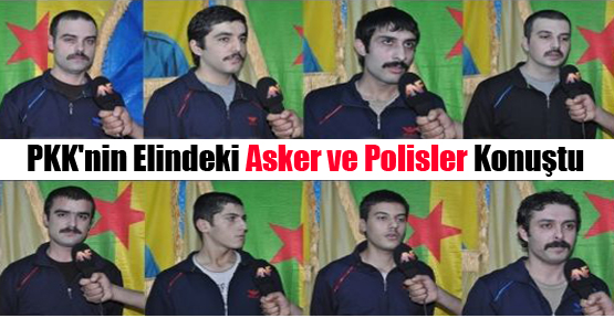 PKK’nin Elindeki Asker ve Polisler Konuştu