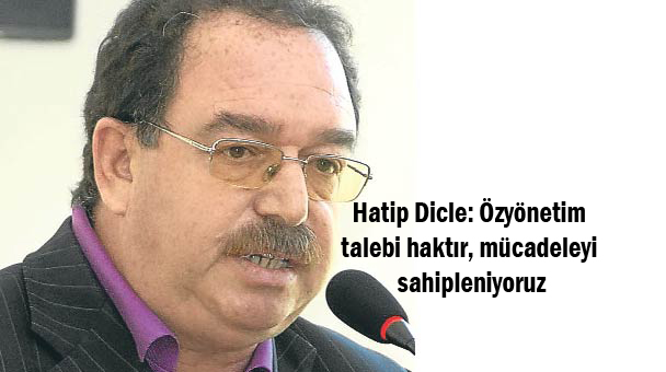 Hatip Dicle: Özyönetim talebi haktır, mücadeleyi sahipleniyoruz