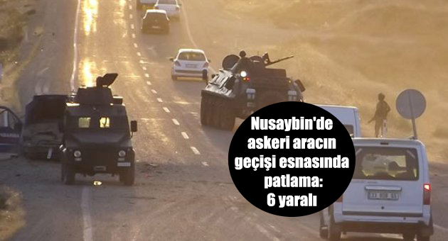 Nusaybin’de askeri aracın geçişi esnasında patlama: 6 yaralı