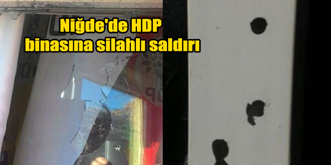 Niğde’de HDP binasına silahlı saldırı