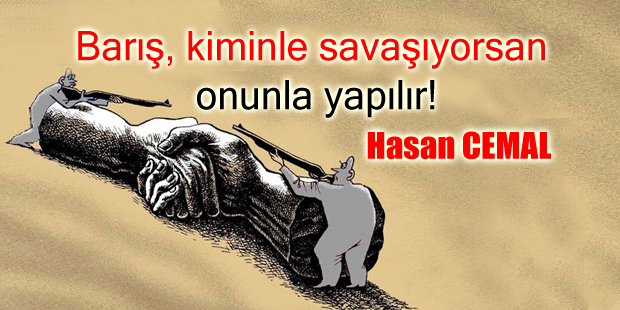 Barış, kiminle savaşıyorsan onunla yapılır!