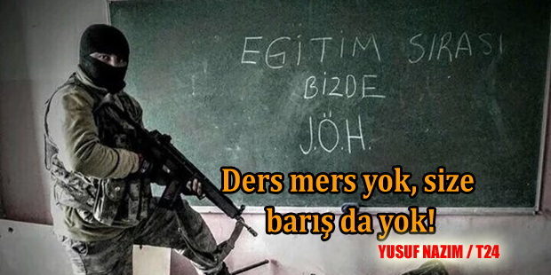 Ders mers yok, size barış da yok!