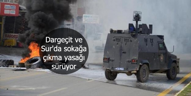 Dargeçit ve Sur’da sokağa çıkma yasağı sürüyor