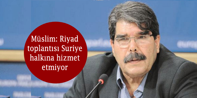 Müslim: Riyad toplantısı Suriye halkına hizmet etmiyor