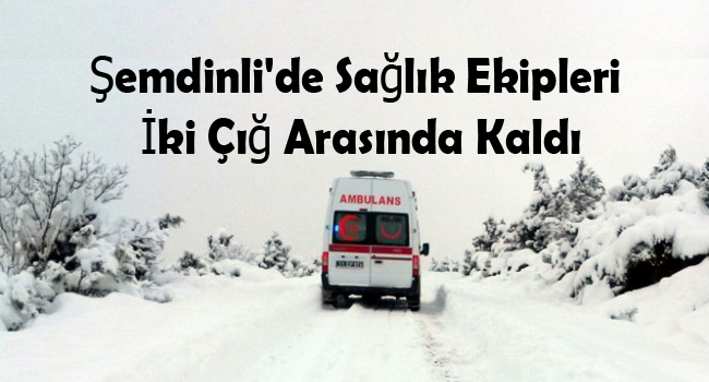 Şemdinli’de Sağlık Ekipleri İki Çığ Arasında Kaldı