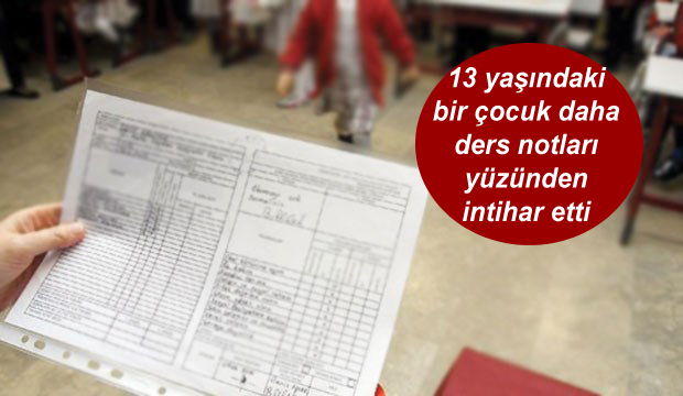 13 yaşındaki bir çocuk daha ders notları yüzünden intihar etti