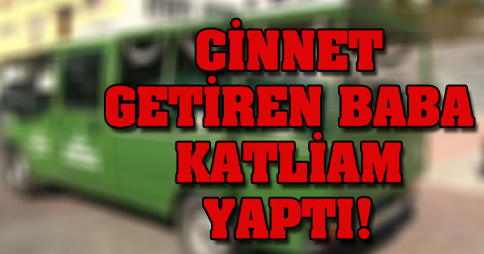 Cinnet getiren baba katliam yaptı!