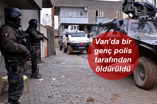 Van’da bir genç polis tarafından öldürüldü