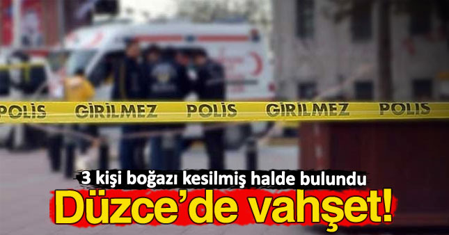 Düzce’de Vahşet! 3 Kişi Boğazından Kesilmiş Halde Bulundu