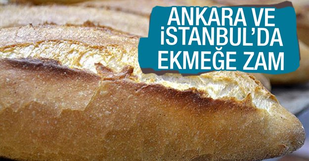 İstanbul ve Ankara’da ekmeğe zam geldi !