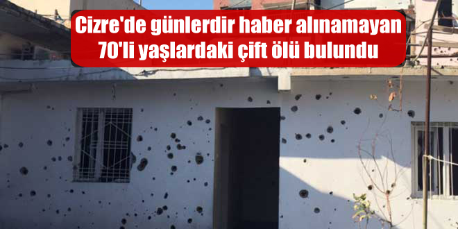 Cizre’de günlerdir haber alınamayan 70’li yaşlardaki çift ölü bulundu