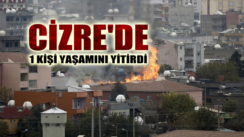 Cizre’de 1 kişi yaşamını yitirdi