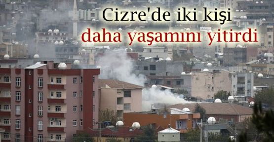 Cizre’de iki kişi daha öldürüldü