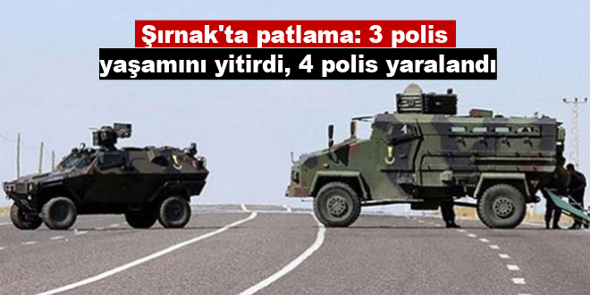 Şırnak’ta patlama: 3 polis yaşamını yitirdi, 4 polis yaralandı