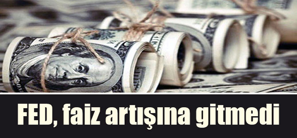 FED, faiz artışına gitmedi