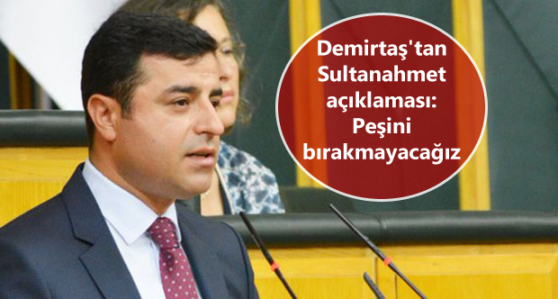 Demirtaş’tan Sultanahmet açıklaması