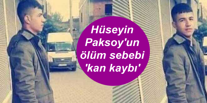 Hüseyin Paksoy’un ölüm sebebi ‘kan kaybı’