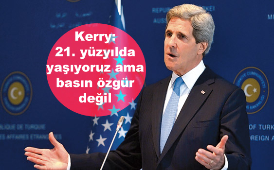 Kerry: 21. yüzyılda yaşıyoruz ama basın özgür değil