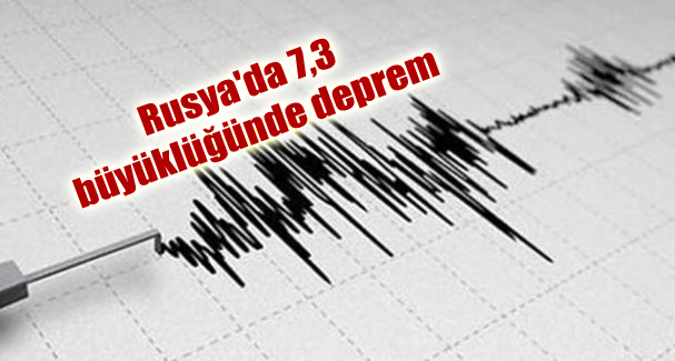 Rusya’da 7,3 büyüklüğünde deprem