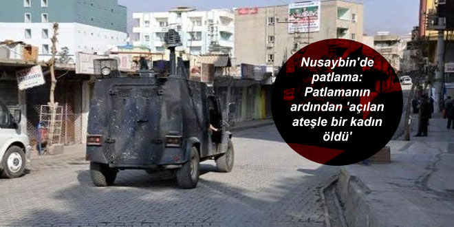 Nusaybin’de patlama: Patlamanın ardından ‘açılan ateşle bir kadın öldü’